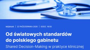 Od światowych standardów do polskiego gabinetu – Shared Decision-Making w praktyce klinicznej